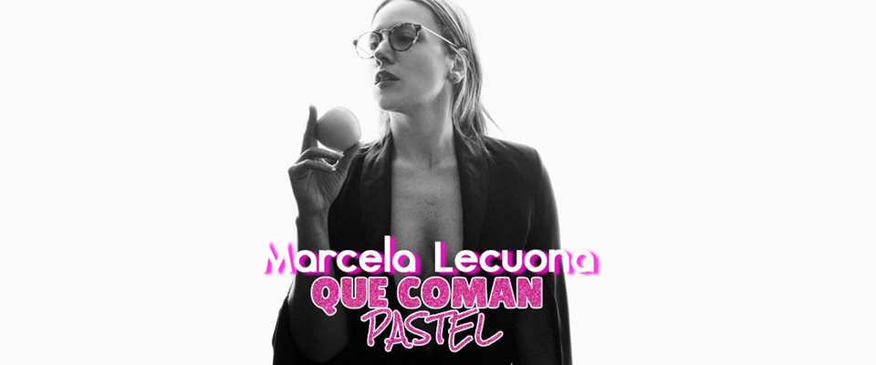 Marcela Lecuona: Qué Coman Pastel
